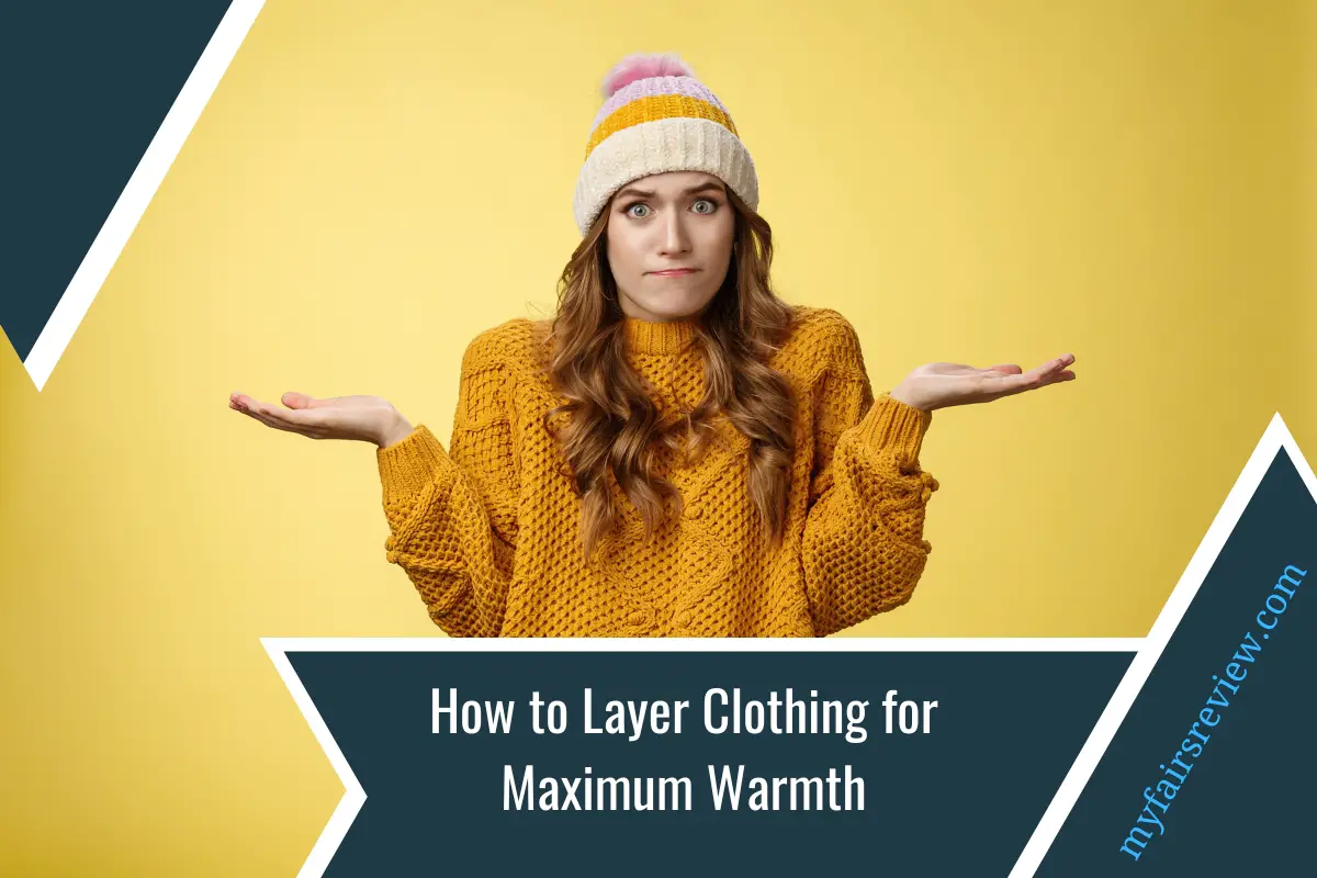 How to Layer Clothing for Maximum Warmth