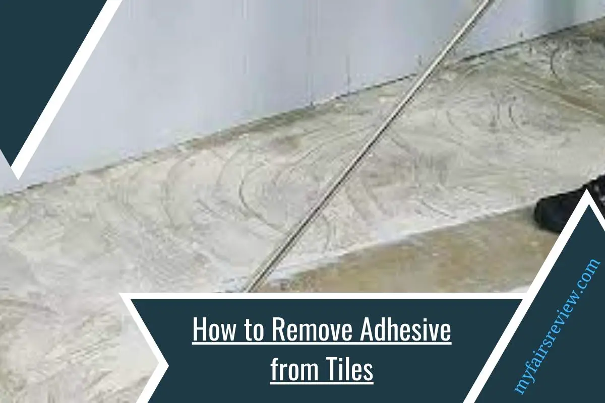 How To Remove Adhesive From Tiles The Ultimate Guide